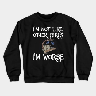 Possum I'm Not Like Other Girls, I'm Worse Crewneck Sweatshirt